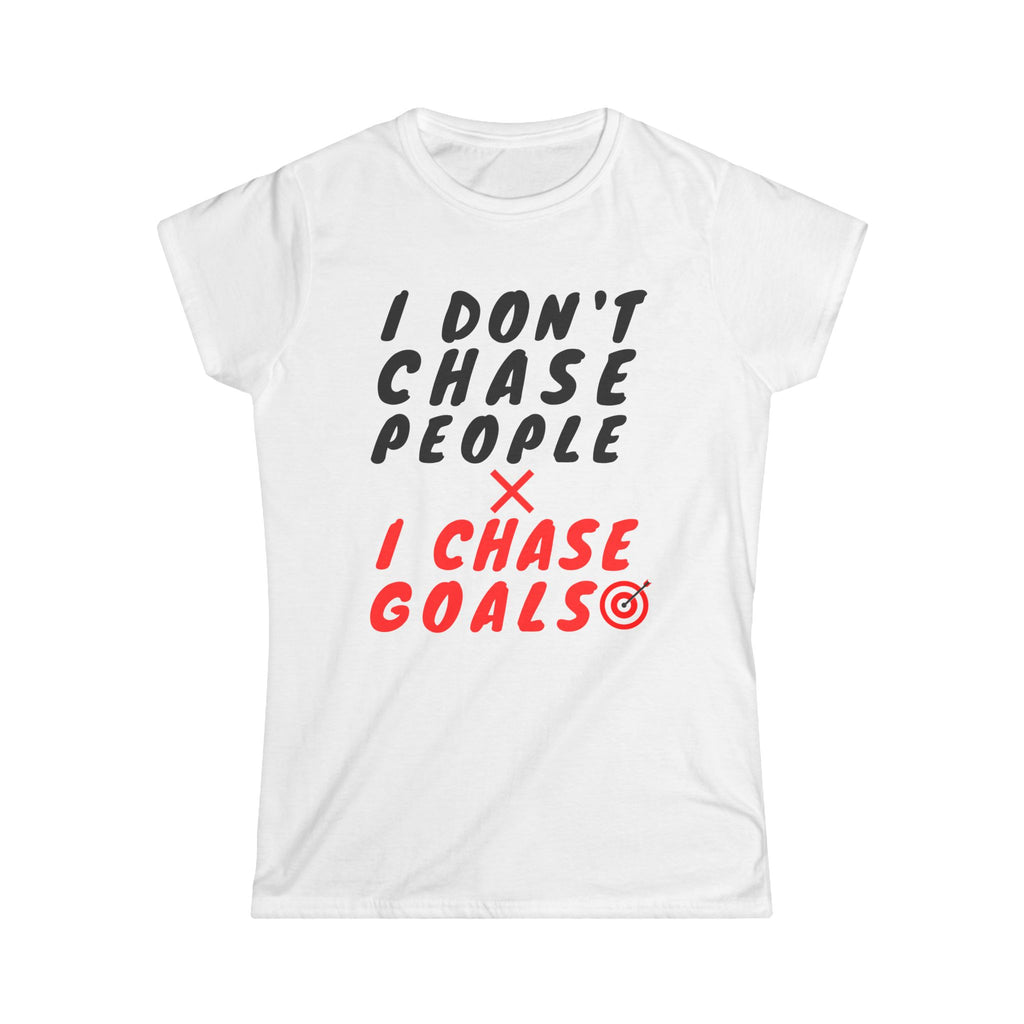🔥 I Don’t Chase People I Chase Goals T-Shirt – White Edition